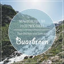 Buarbreen Uber Brucken Und Seile Norwegen Norwegen Wandern Gletscher Norwegen