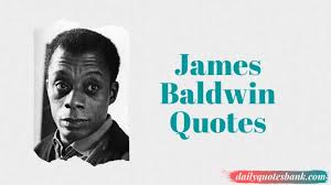 110 James Baldwin Quotes On Love Change Racism Education