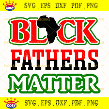 Download Black Fathers Matter Svg Black Lives Matter Svg Black Men Matter Svg Happy Father S Day Svg Cosysvg Com