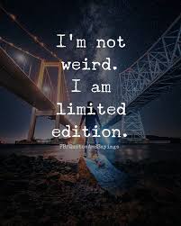 I M Not Weird I M Limited Edition Unknown Quotes Sayings Proverbs Thoughtoftheday Quoteoftheday M Funny God Quotes Weird Quotes Funny Im Crazy Quotes