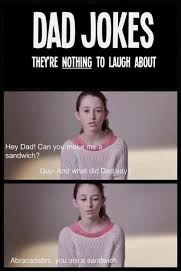 With that warning, here are some jokes to make you smile. Dad Jokes They Re Nothing To Laugh About Hey Dad Can You Make Me A Sandwich Guy And What Did Dad Say Abracadabra You Are A Sandwich Dad Meme On Me Me