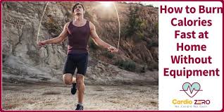 How To Burn Calories Fast At Home Without Equipment Cardiozero
