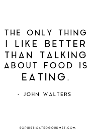 Friendship quotes love quotes life quotes funny quotes motivational quotes inspirational quotes. Food Quotes Quotes About Food Sophisticated Gourmet Food Quotes Funny Food Quotes Foodie Quotes