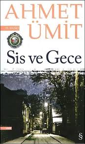 Sis Ve Gece Ahmet Umit Kitabinin Ozeti Konusu Tahlili Kitap Sinavi