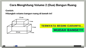 ½ x alas x tinggi b. Cara Mudah Menghitung Volume Gabungan Dua Bangun Ruang