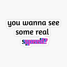 You Wanna See Some Real Speed Sticker By Cval1 Redbubble
