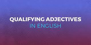 Un ejemplo de ello serían los colores, las emociones y sentimientos. Qualifying Adjectives In English