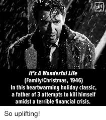 It's a wonderful life is a 1946 frank capra film, produced by his own studio liberty films and released originally by rko radio pictures and currently by paramount pictures. Cafe It S A Wonderful Life Familychristmas 1946 In This Heartwarming Holiday Classic A Father Of 3 Attempts To Kill Himself Amidst A Terrible Financial Crisis So Uplifting Meme On Me Me