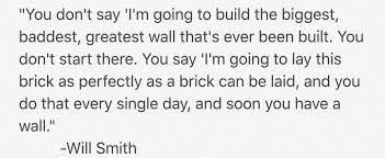 In the interview will said these words, you don't try to build a wall. Sandi Morris Oly On Twitter I M In Love With This Will Smith Quote On Success