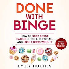 A good place to start is here!. Done With Binge How To Stop Binge Eating Once And For All And Lose Excess Weight Horbuch Download Amazon De Emily Hughes Lizzie Richards Emily Hughes Audible Audiobooks