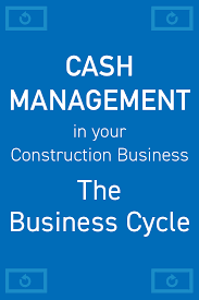 Cash Management In Your Construction Business The Business Cycle Learn More About Cash Manageme Cash Management Construction Business Small Business Finance