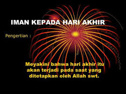 Iman kepada hari kiamat atau hari akhir merupakan rukun iman yang kelima fungsi iman kepada hari akhir. Beriman Kepada Hari Akhir Ppt Download