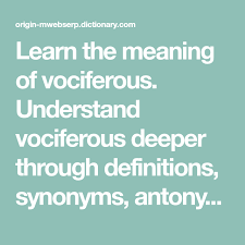 Learn The Meaning Of Vociferous Understand Vociferous Deeper Through Definitions Synonyms Antonyms Word Origins Numero Word Origins Moral Evil Definitions