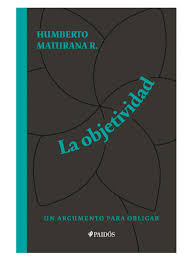 Humberto maturana and francisco varela. Libro La Objetividad Humberto Maturana Libros Paris Cl