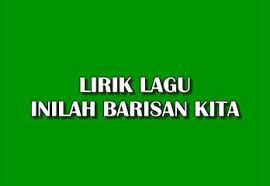 Andai kata kami gugur semua taburlah bunga di atas pusara kami mohon doa, malaysia berjaya! Lirik Lagu Inilah Barisan Kita Lagu Patriotik