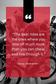 Bite Off More Than You Can Chew Quotes 24 Motivational Cycling Quotes To Inspire You For The Best Buddies Challenge Cycling Quotes Bike Quotes Inspirational Quotes