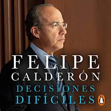 Felipe calderón hinojosa, mexico city, mexico. Decisiones Dificiles Difficult Decisions Horbuch Download Von Felipe Calderon Hinojosa Audible De Gelesen Von Felipe Calderon Hinojosa Luis Leonardo Suarez