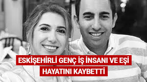 Eskişehirli genç iş insanı ve eşi hayatını kaybetti