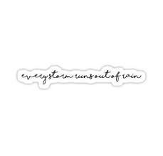 Every Storm Runs Out Of Rain Sticker Simple Tattoos For Women Shoulder Tattoos For Women Tattoos For Women