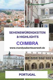 Die Besten Coimbra Sehenswurdigkeiten Tipps Und Highlights Urlaub Portugal Reisen Und Reisen In Europa