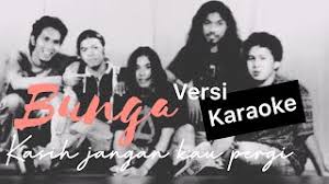 Wajahmu selalu terbayang dalam setiap angan yang tak pernah bisa hilang walau sekejap. Download Lagu Bunga Band Kasih Jangan Kau Pergi Karaoke Mp3 Video Gratis