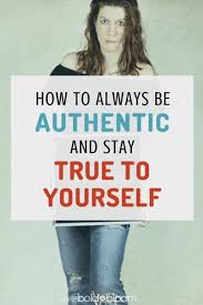 How To Always Be Authentic And Stay True To Yourself Be True To Yourself Lifestyle Quotes Best Self