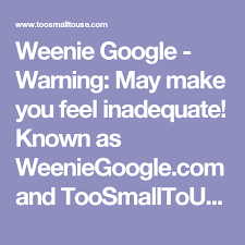 Weenie Google Warning May Make You Feel Inadequate Known As Weeniegoogle Com And Toosmalltouse Com How Are You Feeling Feeling Inadequate Google Tricks
