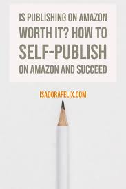 Is Publishing On Amazon Worth It Self Pulish On Amazon And Succeed Ebook Writing Writing Childrens Books Book Writing Tips