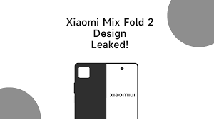 Xiaomi MIX FOLD 2 design leaked ...