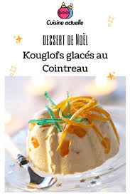 Kouglofs Glaces Au Cointreau Recette Recette Recette Kouglof Kouglof Glace