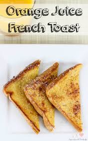 Orange Juice French Toast Recipe Sugar Spice And Family Life
