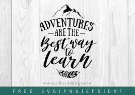 Free Adventure Are The Best Way To Learn Svg Png Eps Dxf