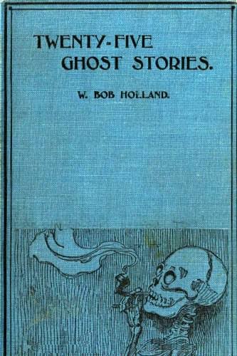 The Project Gutenberg eBook of Twenty-Five Ghost Stories, by W. Bob Holland.