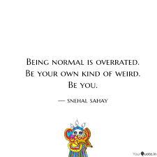 Being Normal Is Overrated Quotes Writings By Snehal Sahay Yourquote