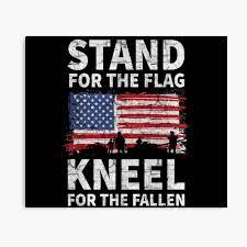Maybe you would like to learn more about one of these? Stand For The Flag Kneel For The Fallen Photographic Print By Idoutee Redbubble