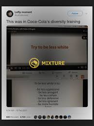 Be less arrogant, be less certain, be less defensive, be more humble, listen, believe, break with apathy, and break with white solidarity. Did Coca Cola S Diversity Training Tell Workers Try To Be Less White Snopes Com