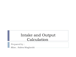 What is the normal intake and output of fluid? Intake And Output Calculation Ppt Video Online Download