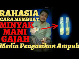 Saran saya anda bijak dalam menggunkanya. Membuka Rahasia Cara Membuat Minyak Mani Gajah Untuk Media Pengasihan Ampuh Youtube