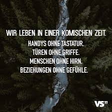 Wir Leben In Einer Komischen Zeit Handys Ohne Tastatur Turen Ohne Griffe Menschen Ohne Hirn Beziehungen Ohne Gefuhle Visual Statements Spruche Zitate Grossartige Zitate Zitate