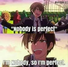 Nobody Is Perfect I M Nobody So I M Perfect Text Funny Amagi Brilliant Park Seiya Kanie Anime Anime Jokes Anime Memes Funny Anime Funny