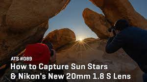 Approaching the Scene 089: How to Capture Sun Stars & Nikon's New 20mm 1.8  S Lens - YouTube