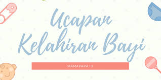2, 3 dan 4 c. 25 Kata Ucapan Selamat Kelahiran Anak Bayi Terlengkap Mamapapa Id