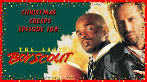 The last boy scout is a 1991 american buddy action comedy film directed by tony scott, starring bruce willis, damon wayans, chelsea field, noble willingham, taylor negron and danielle harris. Episode 108 The Last Boy Scout Christmas Creeps