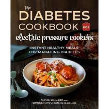 If you don't have a lot of time to prep or cook meals, it's just not going to happen. The Diabetic Cookbook For Electric Pressure Cookers By Shelby Kinnaird Simone Harounian Paperback Target