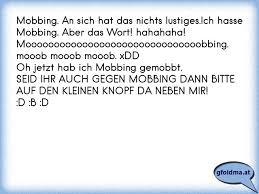 Mobbing An Sich Hat Das Nichts Lustiges Ich Hasse Mobbing Aber Das Wort Hahahaha Mooooooooooooooooooooooooooooooobbi Osterreichische Spruche Und Zitate