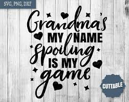Grandma Quote Svg Grandma S My Name Spoiling Is My Game Grandma Quotes Svg Quotes Grandparents Quotes
