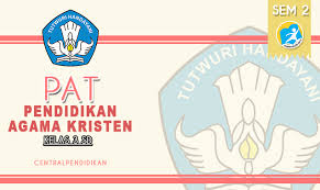 Soal Pat Agama Kristen Kelas 3 Semester 2 Tahun 2022 Terbaru