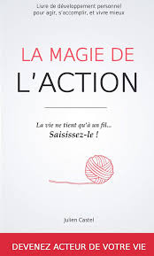 La Magie De L Action Le Livre De Developpement Personnel Pour Agir S A Developpement Personnel Livre De Developpement Personnel Livre Developpement Personnel