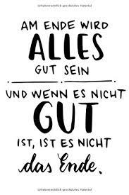 Alles wird gut sprüche lustig. Am Ende Wird Alles Gut Sein Lustige Spruche Notizbuch Fur Notizen Termine Skizzen Zeichnungen Oder Tagebuch Geschenk Zu Geburtstag Oder 100 Seiten Gepunktet Bullet Journal Spruche Lustige Funny Amazon De Bucher