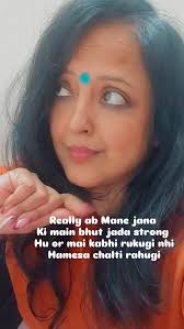 Really ab Mane jana , Ki main bhut jada strong , Hu or mai kabhi rukugi  nhi, Hamesa chalti rahugi